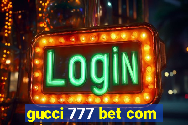 gucci 777 bet com